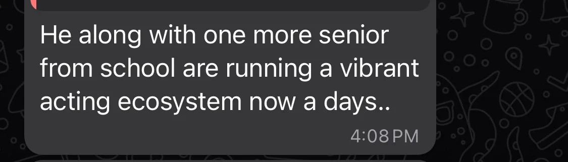 A reply: he and one more senior from school are running a vibrant acting ecosystem nowadays
